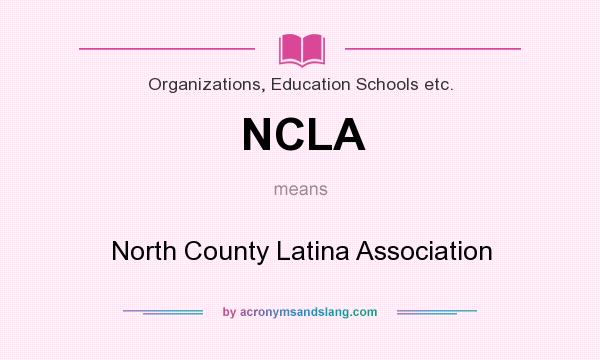 What does NCLA mean? It stands for North County Latina Association