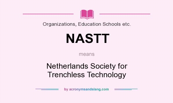 What does NASTT mean? It stands for Netherlands Society for Trenchless Technology