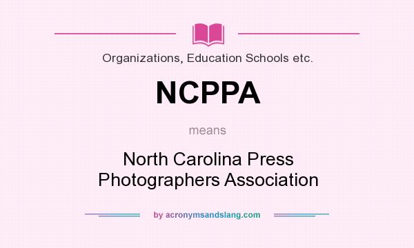 What does NCPPA mean? It stands for North Carolina Press Photographers Association