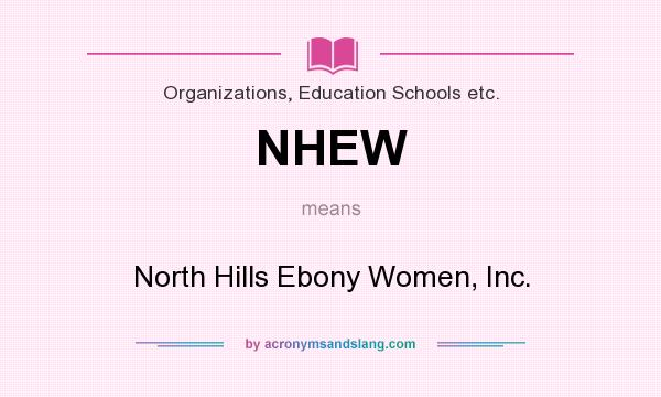 What does NHEW mean? It stands for North Hills Ebony Women, Inc.