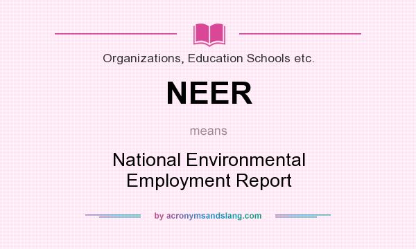 What does NEER mean? It stands for National Environmental Employment Report