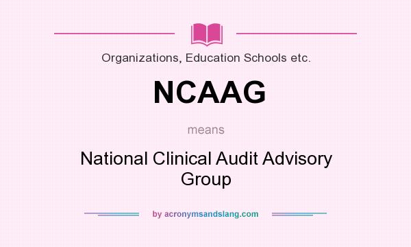 What does NCAAG mean? It stands for National Clinical Audit Advisory Group