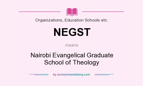 What does NEGST mean? It stands for Nairobi Evangelical Graduate School of Theology