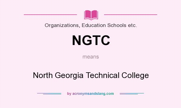 What does NGTC mean? It stands for North Georgia Technical College