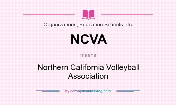 What does NCVA mean? It stands for Northern California Volleyball Association