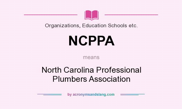 What does NCPPA mean? It stands for North Carolina Professional Plumbers Association