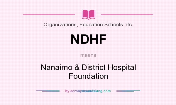 What does NDHF mean? It stands for Nanaimo & District Hospital Foundation