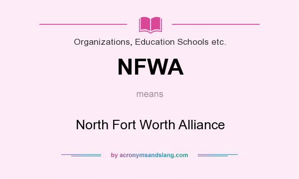 What does NFWA mean? It stands for North Fort Worth Alliance