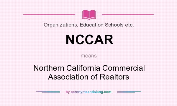 What does NCCAR mean? It stands for Northern California Commercial Association of Realtors
