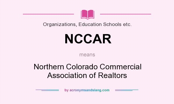 What does NCCAR mean? It stands for Northern Colorado Commercial Association of Realtors