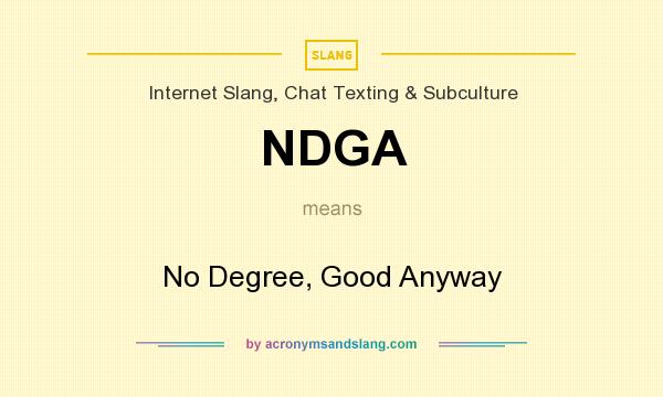 What does NDGA mean? It stands for No Degree, Good Anyway