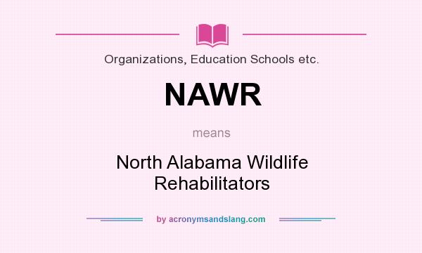 What does NAWR mean? It stands for North Alabama Wildlife Rehabilitators