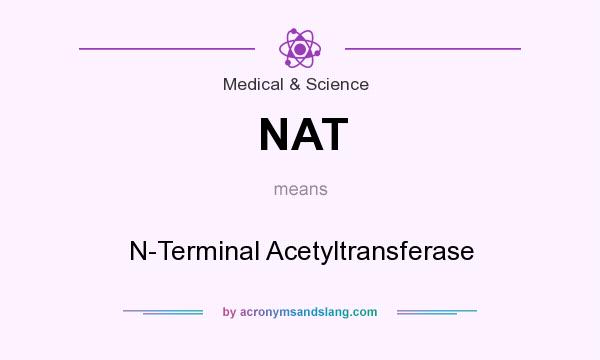 What does NAT mean? It stands for N-Terminal Acetyltransferase