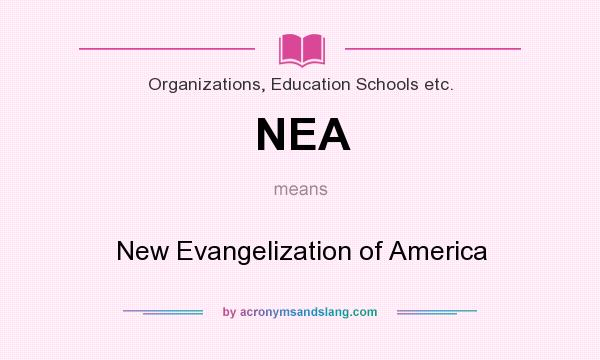 What does NEA mean? It stands for New Evangelization of America