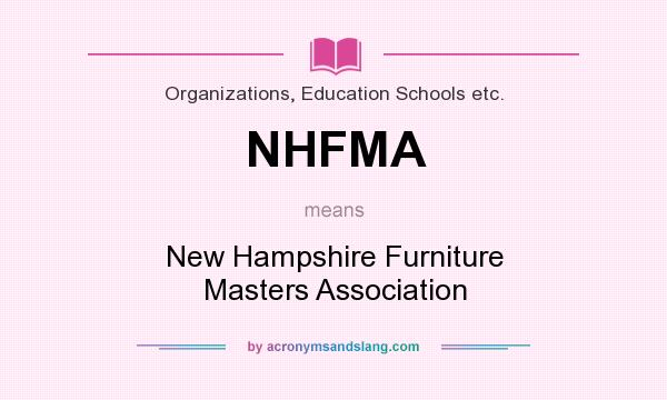 What does NHFMA mean? It stands for New Hampshire Furniture Masters Association