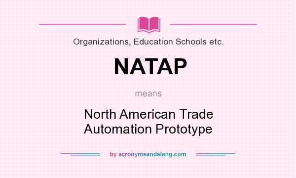 What does NATAP mean? It stands for North American Trade Automation Prototype