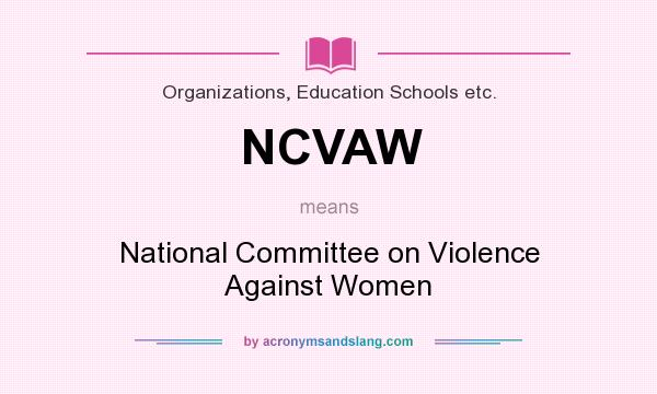 What does NCVAW mean? It stands for National Committee on Violence Against Women