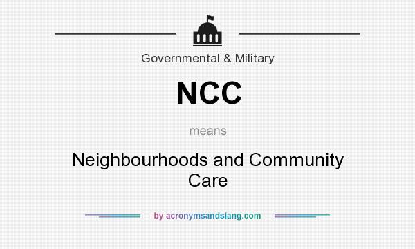 What does NCC mean? It stands for Neighbourhoods and Community Care