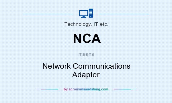 What does NCA mean? It stands for Network Communications Adapter