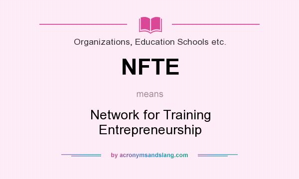 What does NFTE mean? It stands for Network for Training Entrepreneurship