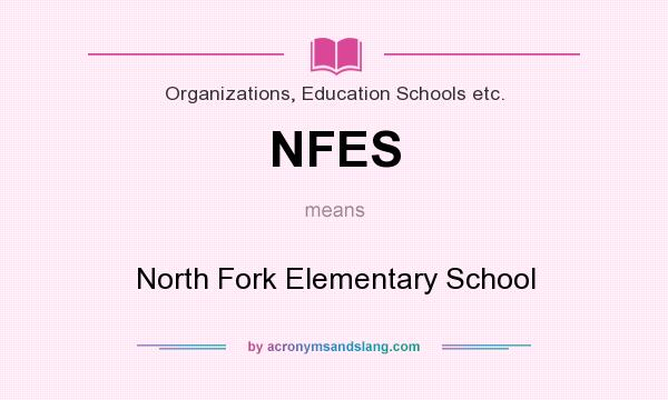 What does NFES mean? It stands for North Fork Elementary School