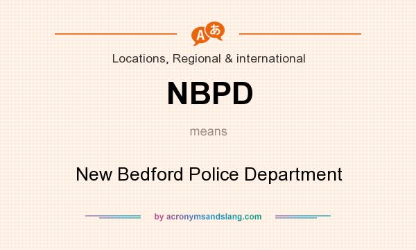 What does NBPD mean? It stands for New Bedford Police Department