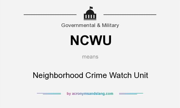 What does NCWU mean? It stands for Neighborhood Crime Watch Unit