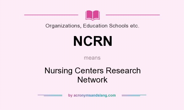 What does NCRN mean? It stands for Nursing Centers Research Network