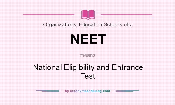 What does NEET mean? It stands for National Eligibility and Entrance Test