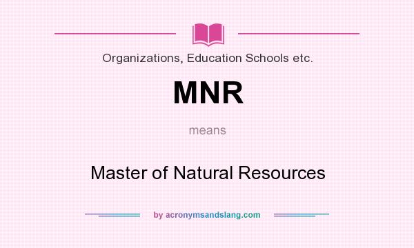 What does MNR mean? It stands for Master of Natural Resources