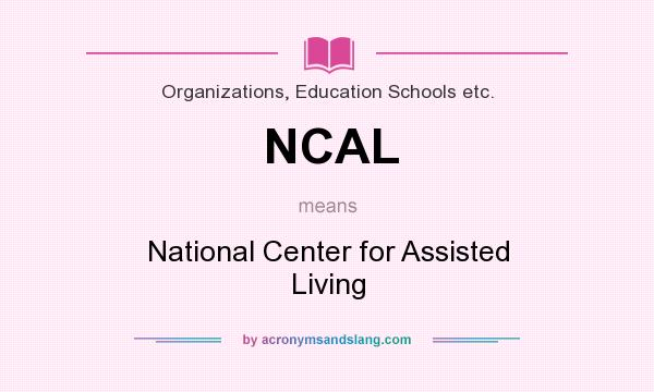 What does NCAL mean? It stands for National Center for Assisted Living