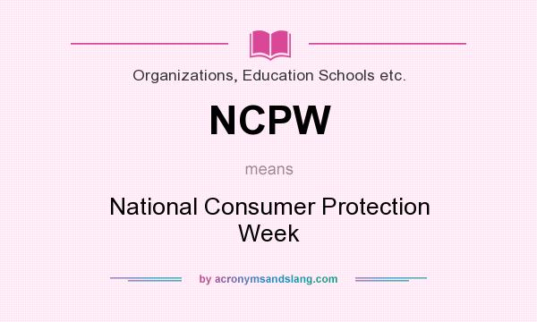 What does NCPW mean? It stands for National Consumer Protection Week