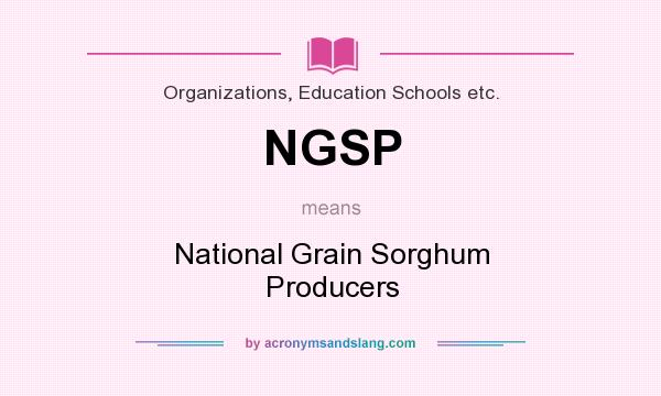 What does NGSP mean? It stands for National Grain Sorghum Producers