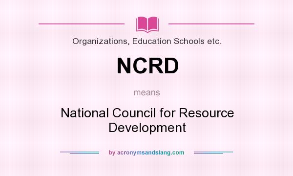 What does NCRD mean? It stands for National Council for Resource Development