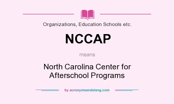 What does NCCAP mean? It stands for North Carolina Center for Afterschool Programs
