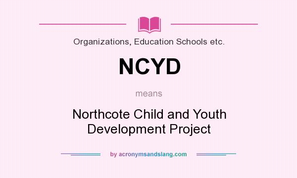 What does NCYD mean? It stands for Northcote Child and Youth Development Project