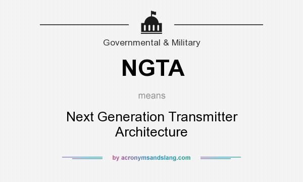 What does NGTA mean? It stands for Next Generation Transmitter Architecture