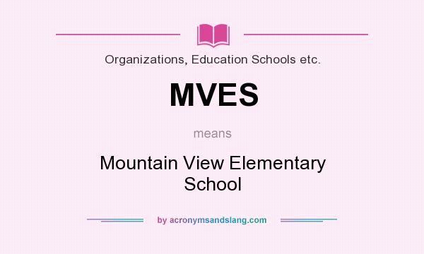 What does MVES mean? It stands for Mountain View Elementary School