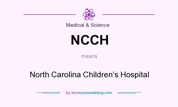 What does NCCH mean? It stands for North Carolina Children’s Hospital