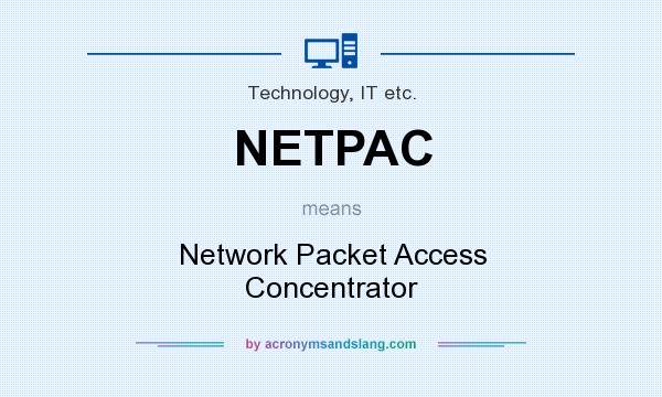 What does NETPAC mean? It stands for Network Packet Access Concentrator