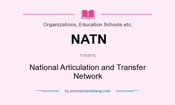 What does NATN mean? It stands for National Articulation and Transfer Network