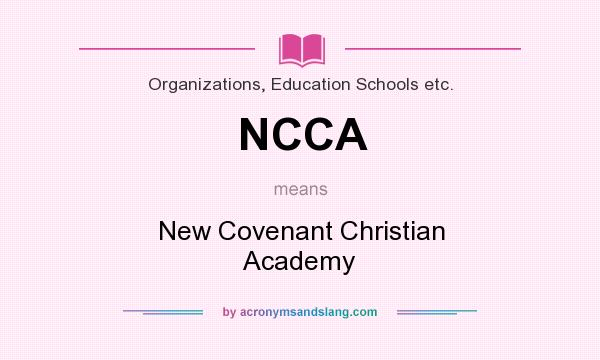 What does NCCA mean? It stands for New Covenant Christian Academy