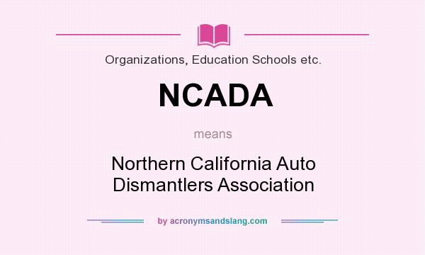 What does NCADA mean? It stands for Northern California Auto Dismantlers Association