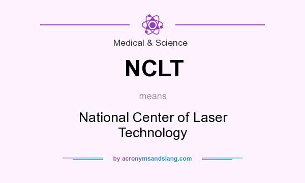 What does NCLT mean? It stands for National Center of Laser Technology