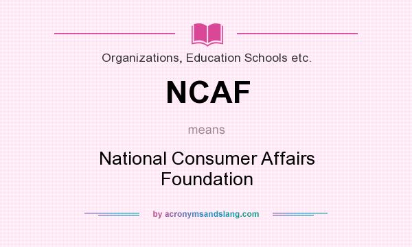 What does NCAF mean? It stands for National Consumer Affairs Foundation