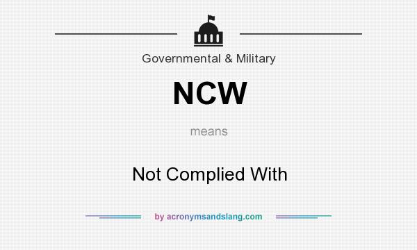 What does NCW mean? It stands for Not Complied With