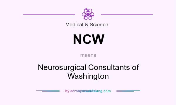 What does NCW mean? It stands for Neurosurgical Consultants of Washington