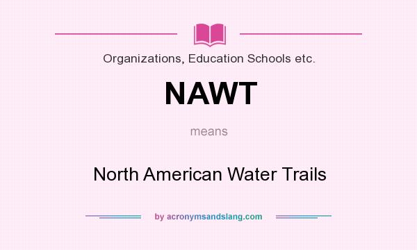 What does NAWT mean? It stands for North American Water Trails