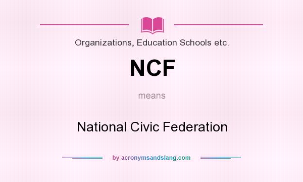 What does NCF mean? It stands for National Civic Federation