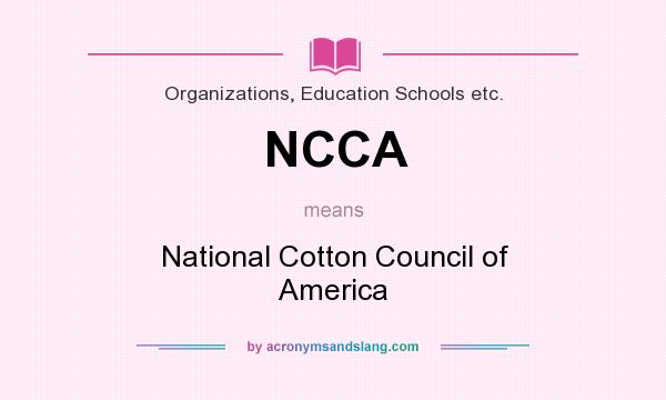 What does NCCA mean? It stands for National Cotton Council of America